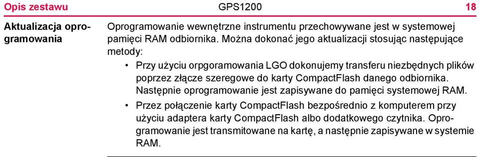 szeregowe do karty CompactFlash danego odbiornika. Następnie oprogramowanie jest zapisywane do pamięci systemowej RAM.