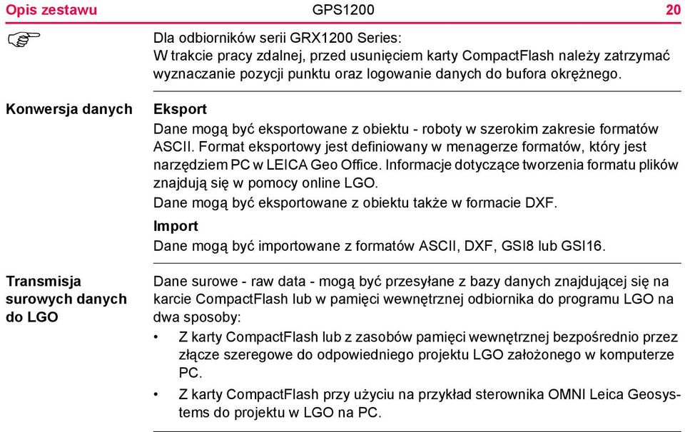 Format eksportowy jest definiowany w menagerze formatów, który jest narzędziem PC w LEICA Geo Office. Informacje dotyczące tworzenia formatu plików znajdują się w pomocy online LGO.