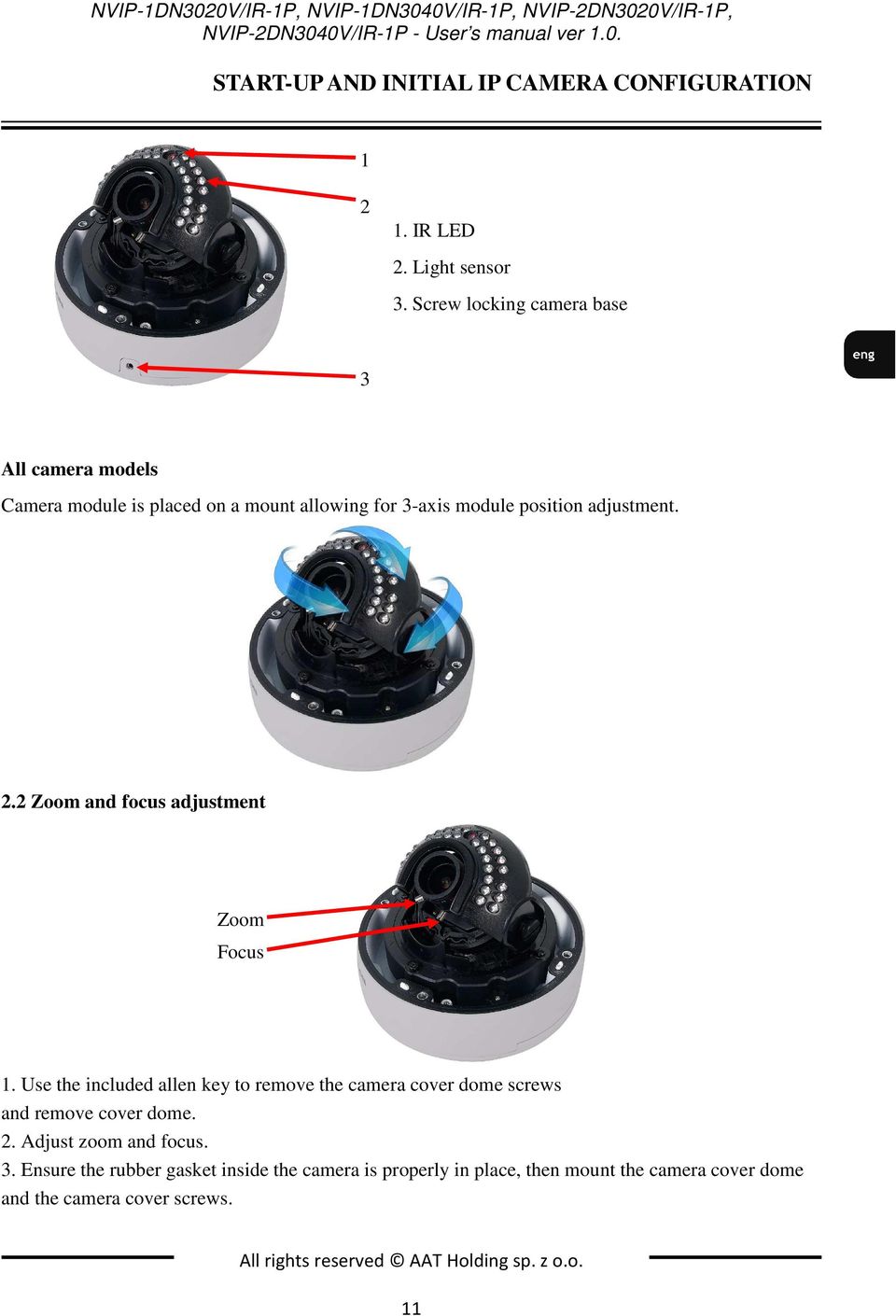 2 Zoom and focus adjustment Zoom Focus 1. Use the included allen key to remove the camera cover dome screws and remove cover dome. 2.