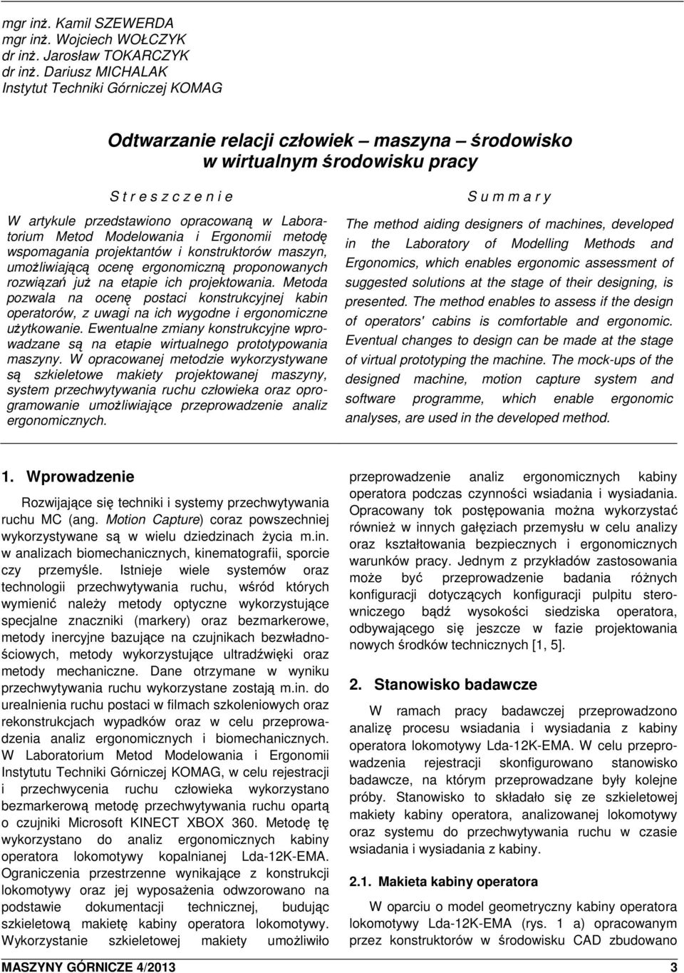 Laboratorium Metod Modelowania i Ergonomii metodę wspomagania projektantów i konstruktorów maszyn, umoŝliwiającą ocenę ergonomiczną proponowanych rozwiązań juŝ na etapie ich projektowania.