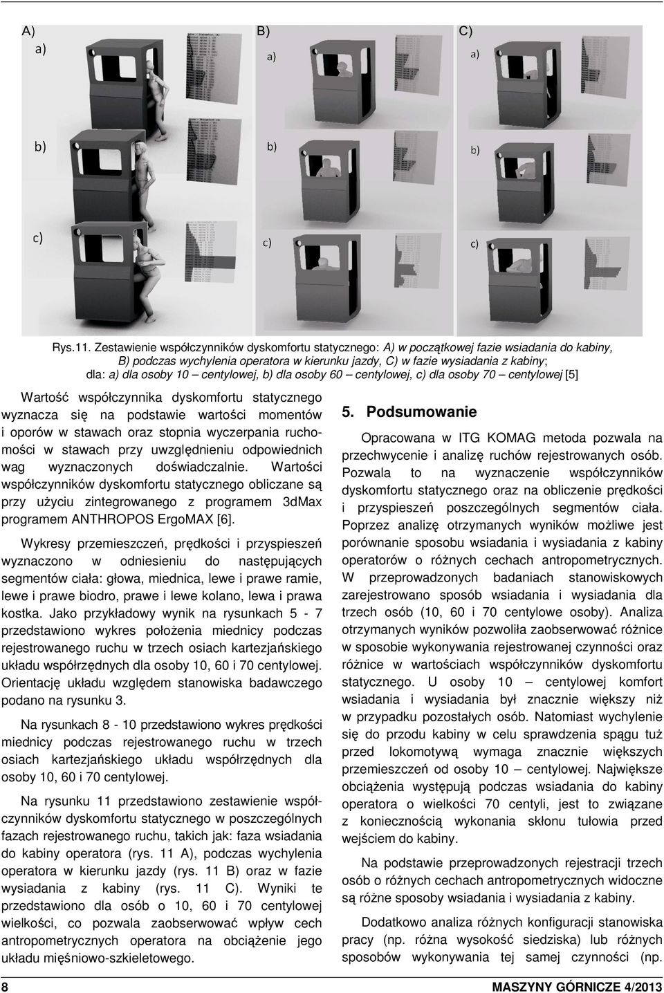 centylowej, b) dla osoby 60 centylowej, c) dla osoby 70 centylowej [5] Wartość współczynnika dyskomfortu statycznego wyznacza się na podstawie wartości momentów i oporów w stawach oraz stopnia