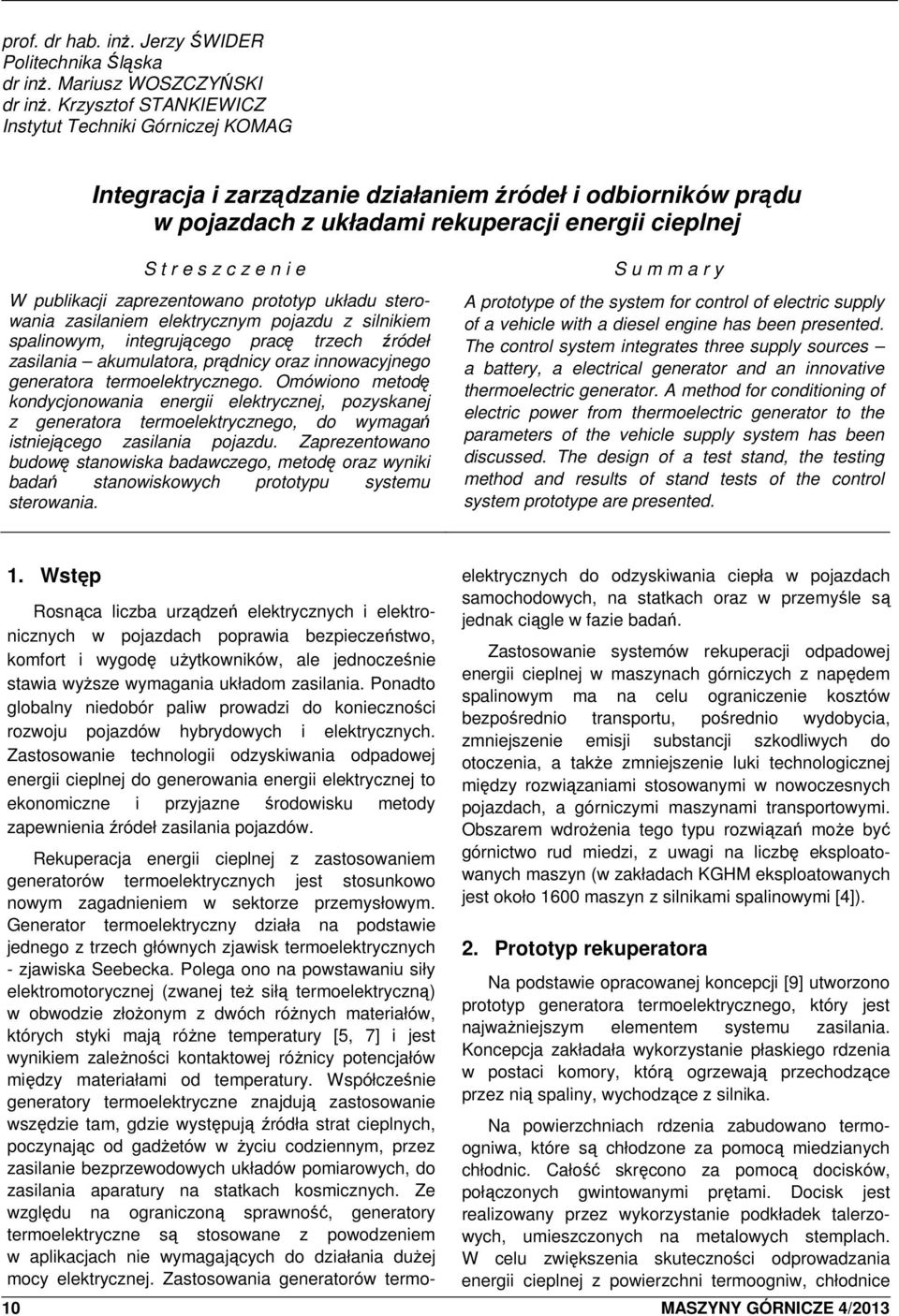 publikacji zaprezentowano prototyp układu sterowania zasilaniem elektrycznym pojazdu z silnikiem spalinowym, integrującego pracę trzech źródeł zasilania akumulatora, prądnicy oraz innowacyjnego