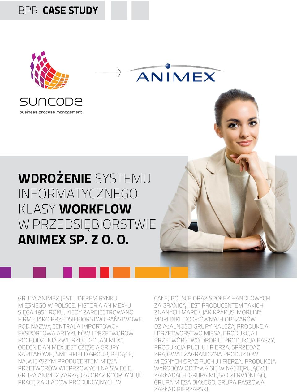 Obecnie Animex jest częścią grupy kapitałowej Smithfield Group, będącej największym producentem mięsa i przetworów wieprzowych na świecie.