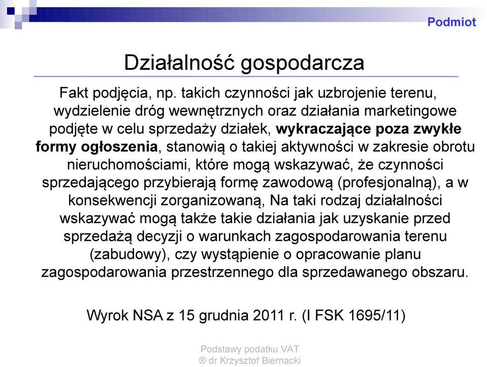 stanowią o takiej aktywności w zakresie obrotu nieruchomościami, które mogą wskazywać, że czynności sprzedającego przybierają formę zawodową (profesjonalną), a w konsekwencji