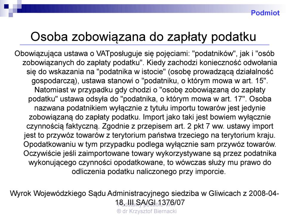 Natomiast w przypadku gdy chodzi o "osobę zobowiązaną do zapłaty podatku" ustawa odsyła do "podatnika, o którym mowa w art. 17".