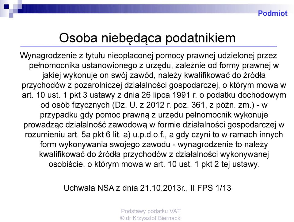 z 2012 r. poz. 361, z późn. zm.) - w przypadku gdy pomoc prawną z urzędu pełnomocnik wykonuje prowadząc działalność zawodową w fo