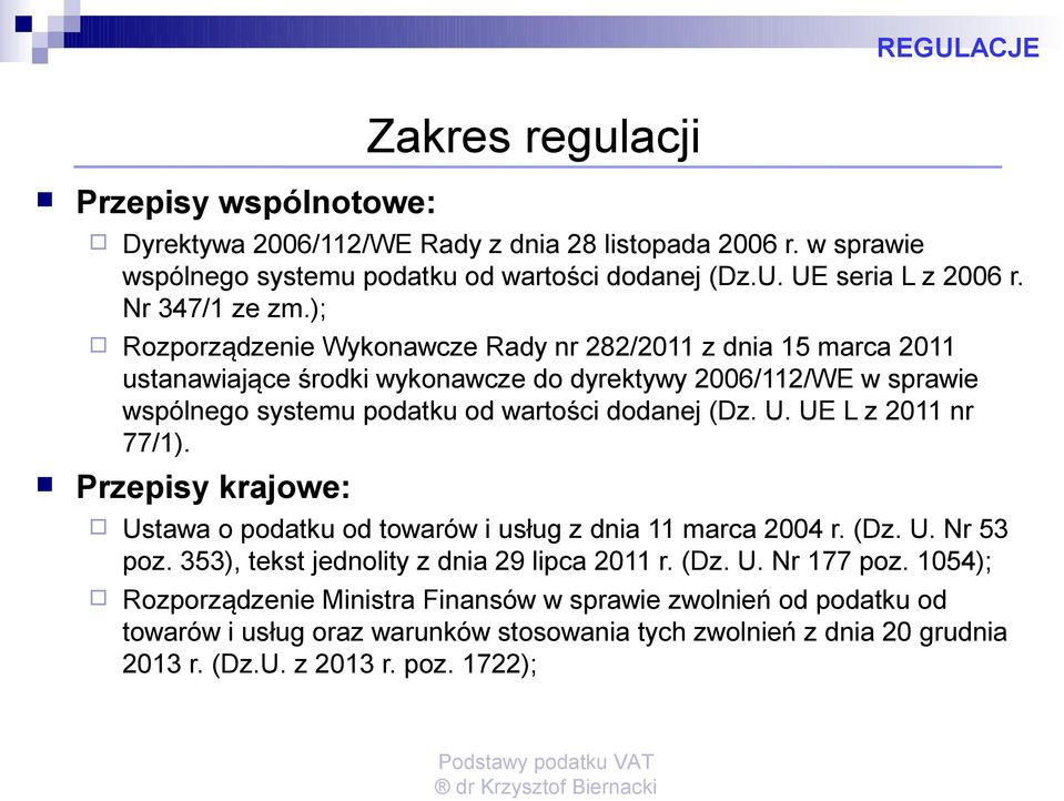 ); Rozporządzenie Wykonawcze Rady nr 282/2011 z dnia 15 marca 2011 ustanawiające środki wykonawcze do dyrektywy 2006/112/WE w sprawie wspólnego systemu podatku od wartości dodanej (Dz. U.