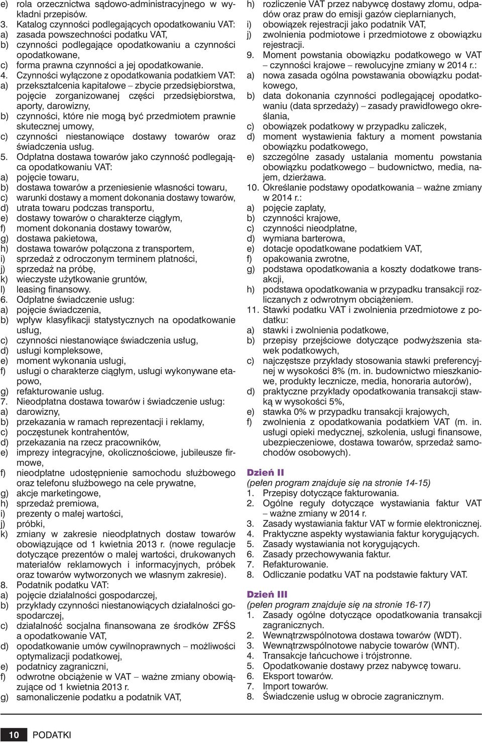 4. Czynności wyłączone z opodatkowania podatkiem VAT: a) przekształcenia kapitałowe zbycie przedsiębiorstwa, pojęcie zorganizowanej części przedsiębiorstwa, aporty, darowizny, b) czynności, które nie