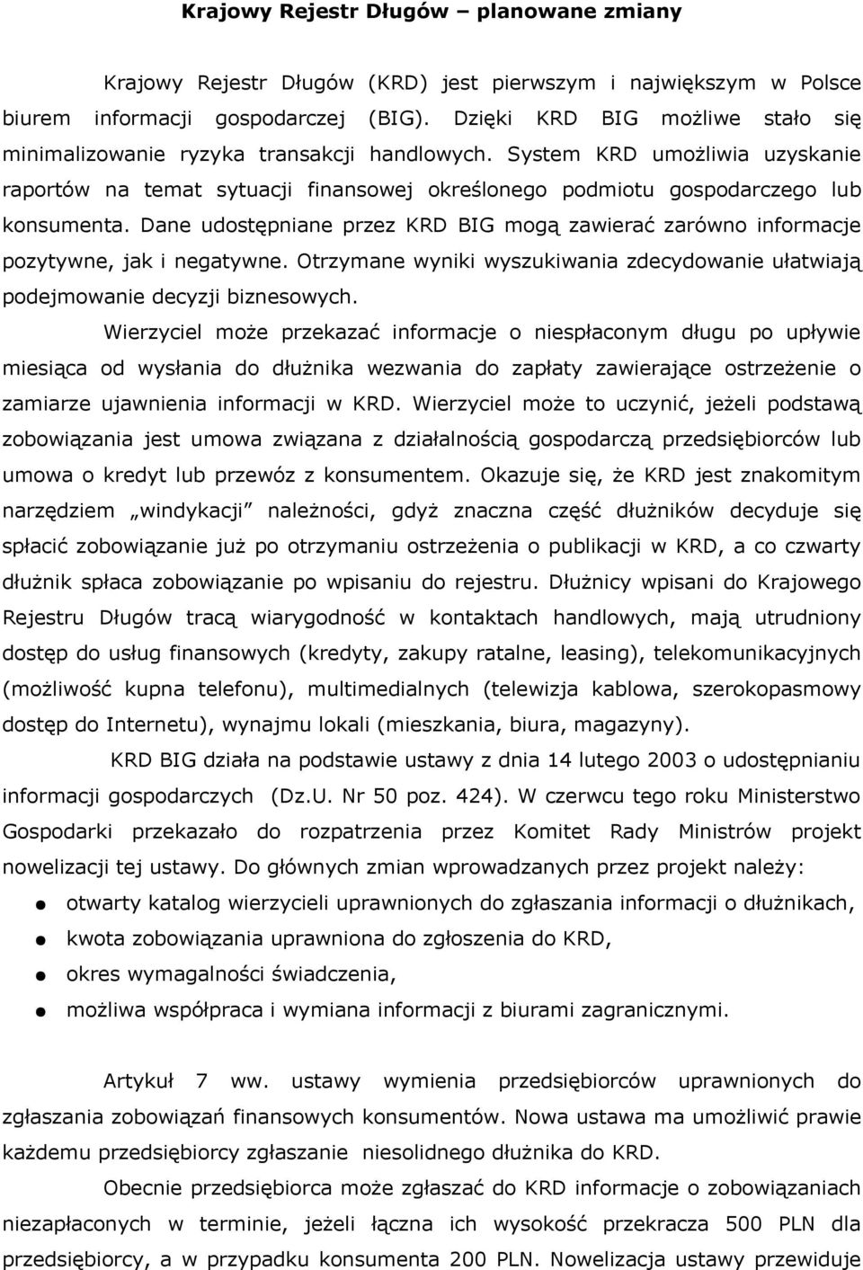 Dane udostępniane przez KRD BIG mogą zawierać zarówno informacje pozytywne, jak i negatywne. Otrzymane wyniki wyszukiwania zdecydowanie ułatwiają podejmowanie decyzji biznesowych.