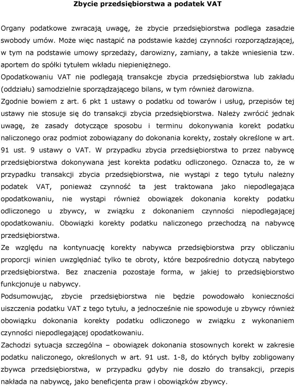 Opodatkowaniu VAT nie podlegają transakcje zbycia przedsiębiorstwa lub zakładu (oddziału) samodzielnie sporządzającego bilans, w tym również darowizna. Zgodnie bowiem z art.