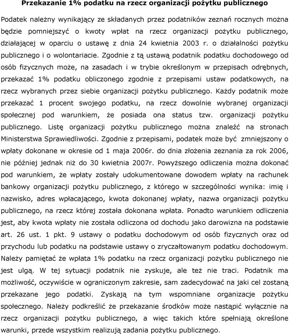 Zgodnie z tą ustawą podatnik podatku dochodowego od osób fizycznych może, na zasadach i w trybie określonym w przepisach odrębnych, przekazać 1% podatku obliczonego zgodnie z przepisami ustaw