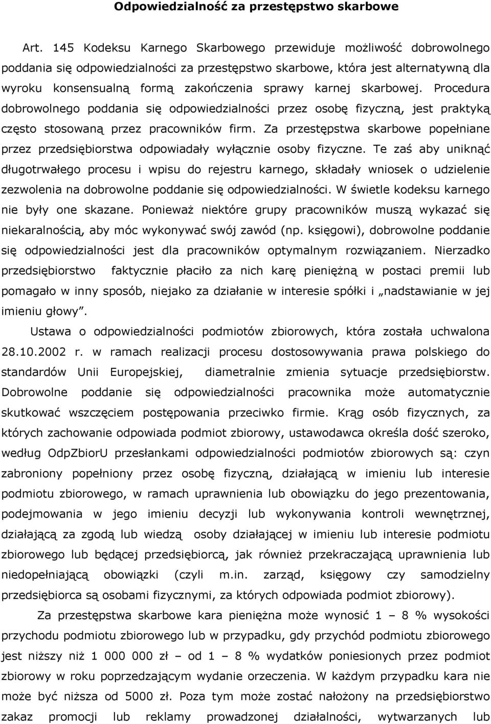 karnej skarbowej. Procedura dobrowolnego poddania się odpowiedzialności przez osobę fizyczną, jest praktyką często stosowaną przez pracowników firm.