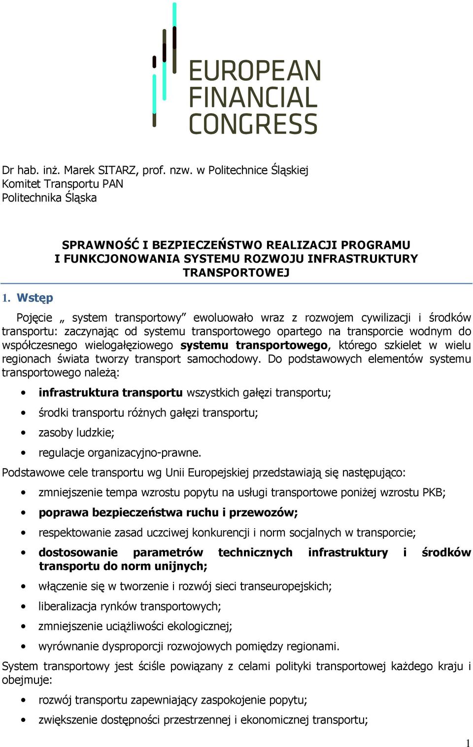 transportu: zaczynając od systemu transportowego opartego na transporcie wodnym do współczesnego wielogałęziowego systemu transportowego, którego szkielet w wielu regionach świata tworzy transport