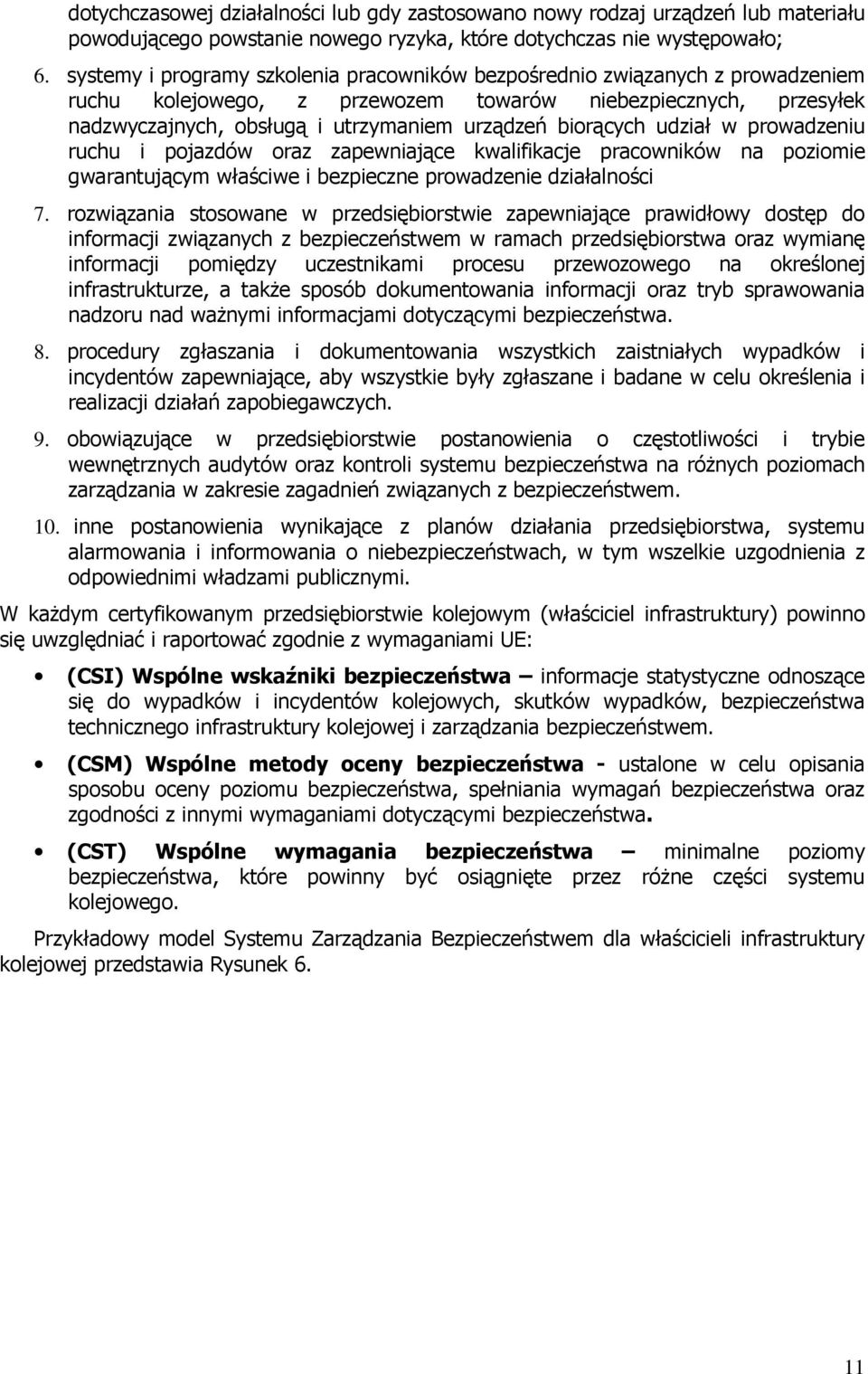 biorących udział w prowadzeniu ruchu i pojazdów oraz zapewniające kwalifikacje pracowników na poziomie gwarantującym właściwe i bezpieczne prowadzenie działalności 7.