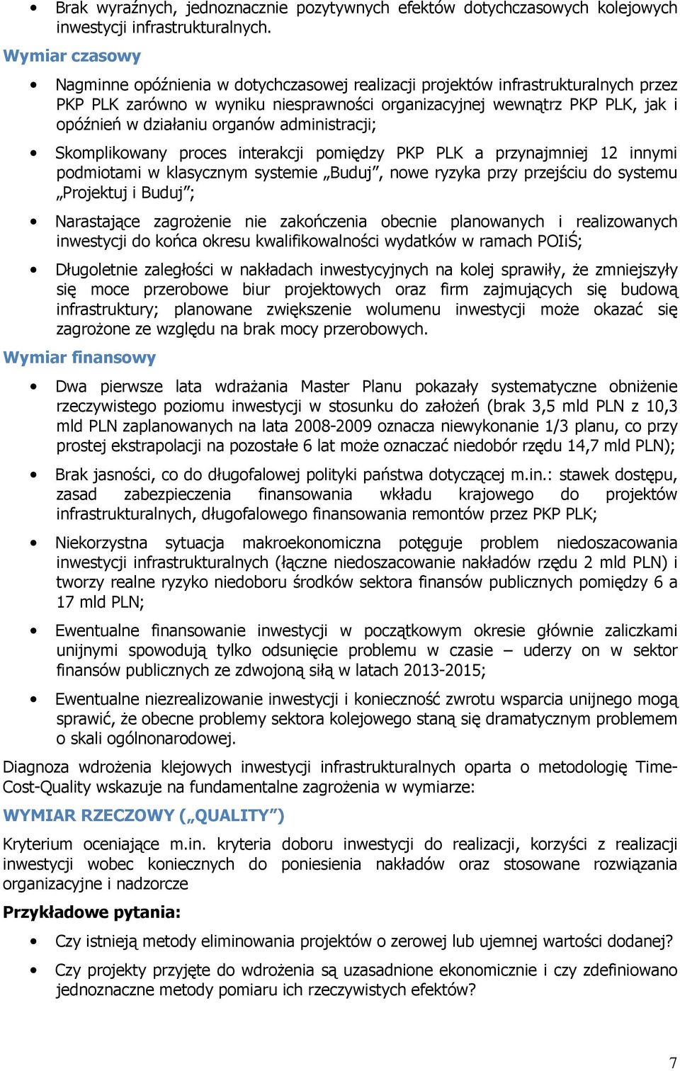 organów administracji; Skomplikowany proces interakcji pomiędzy PKP PLK a przynajmniej 12 innymi podmiotami w klasycznym systemie Buduj, nowe ryzyka przy przejściu do systemu Projektuj i Buduj ;