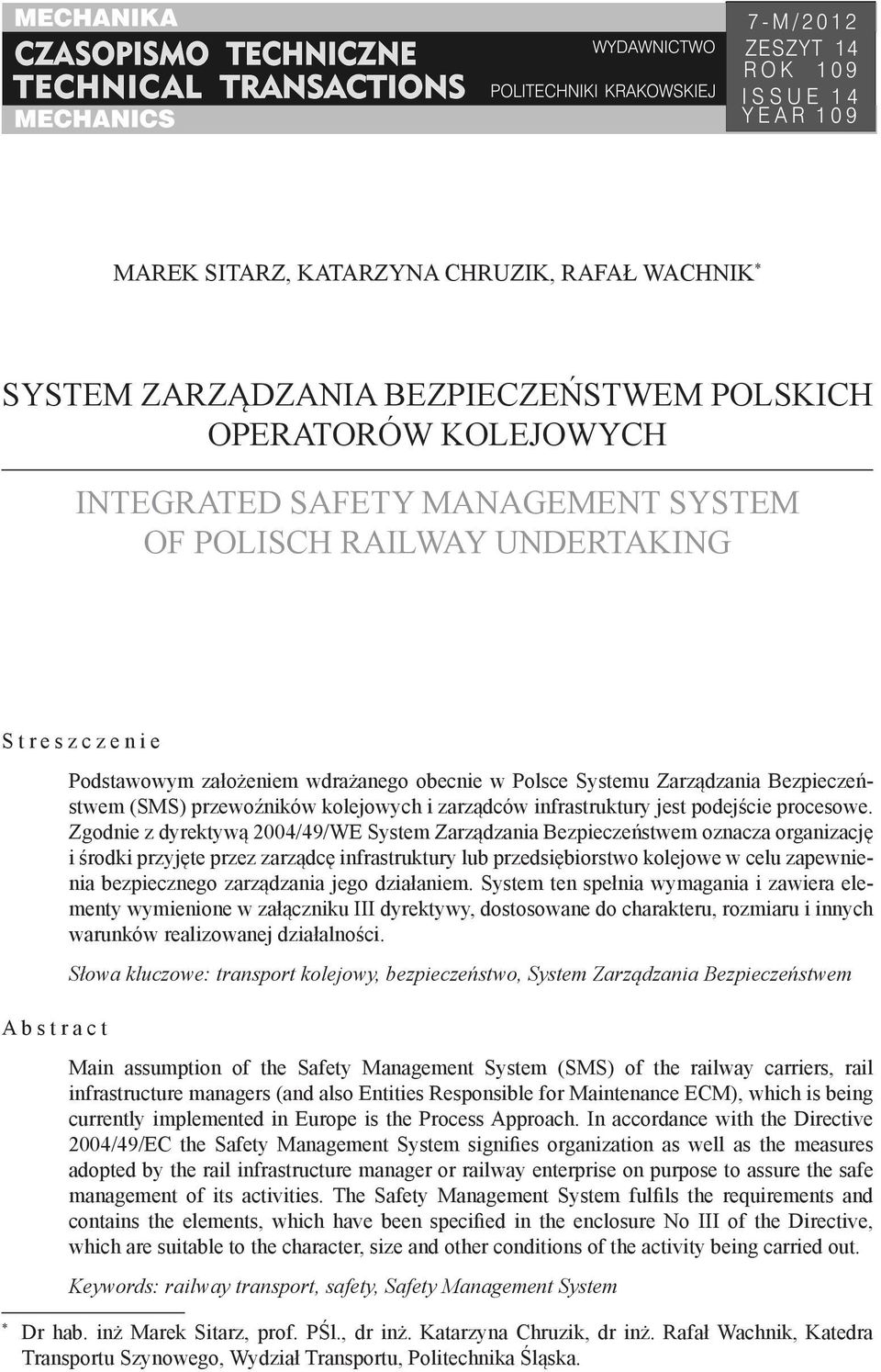 Zgodnie z dyrektywą 2004/49/WE System Zarządzania Bezpieczeństwem oznacza organizację i środki przyjęte przez zarządcę infrastruktury lub przedsiębiorstwo kolejowe w celu zapewnienia bezpiecznego