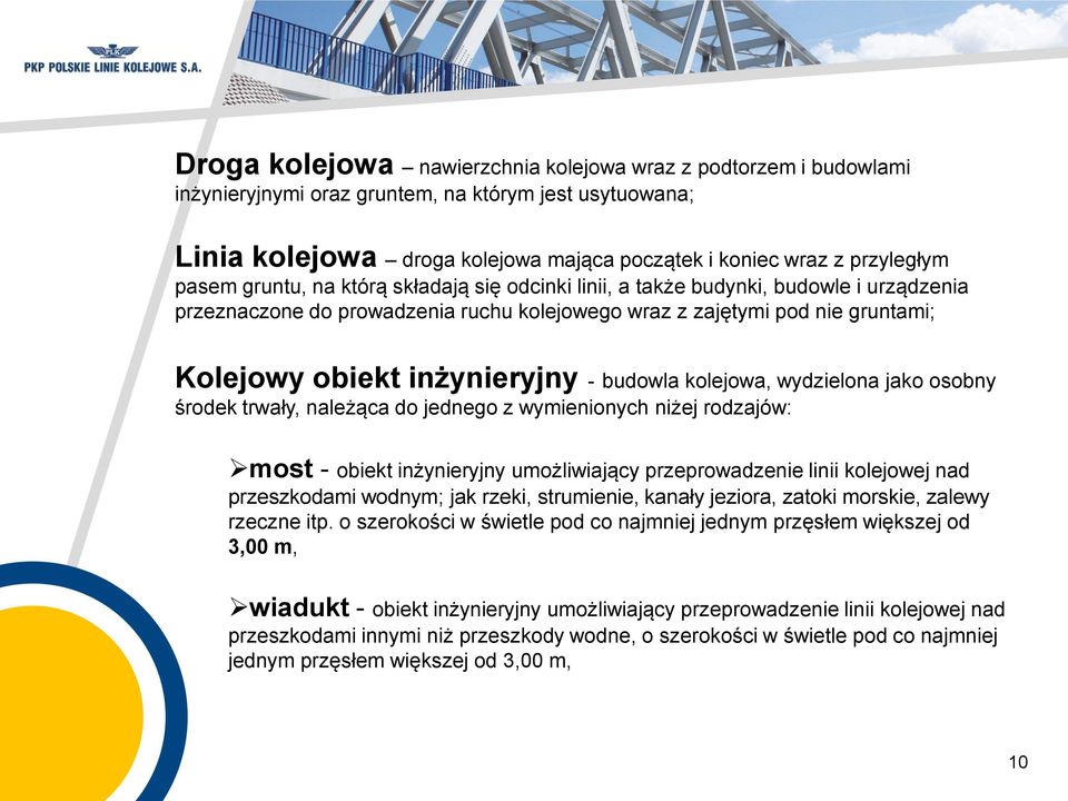 budowla kolejowa, wydzielona jako osobny środek trwały, należąca do jednego z wymienionych niżej rodzajów: most - obiekt inżynieryjny umożliwiający przeprowadzenie linii kolejowej nad przeszkodami