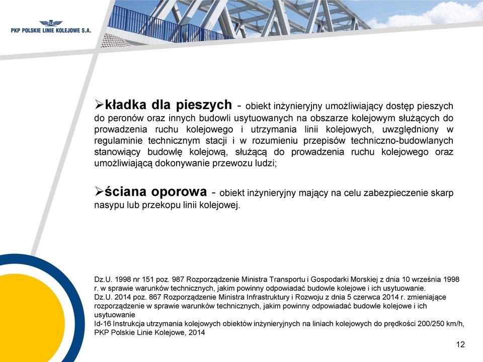 dokonywanie przewozu ludzi; ściana oporowa - obiekt inżynieryjny mający na celu zabezpieczenie skarp nasypu lub przekopu linii kolejowej. Dz.U. 1998 nr 151 poz.