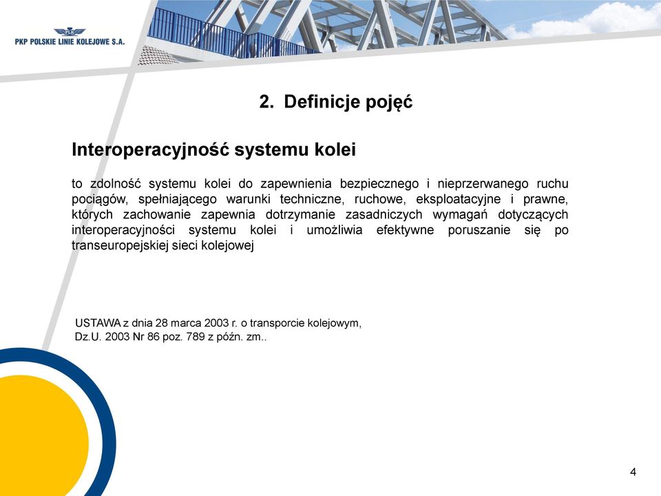 zapewnia dotrzymanie zasadniczych wymagań dotyczących interoperacyjności systemu kolei i umożliwia efektywne poruszanie