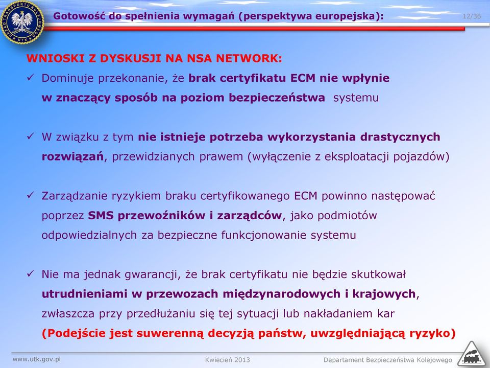 certyfikowanego ECM powinno następować poprzez SMS przewoźników i zarządców, jako podmiotów odpowiedzialnych za bezpieczne funkcjonowanie systemu Nie ma jednak gwarancji, że brak certyfikatu