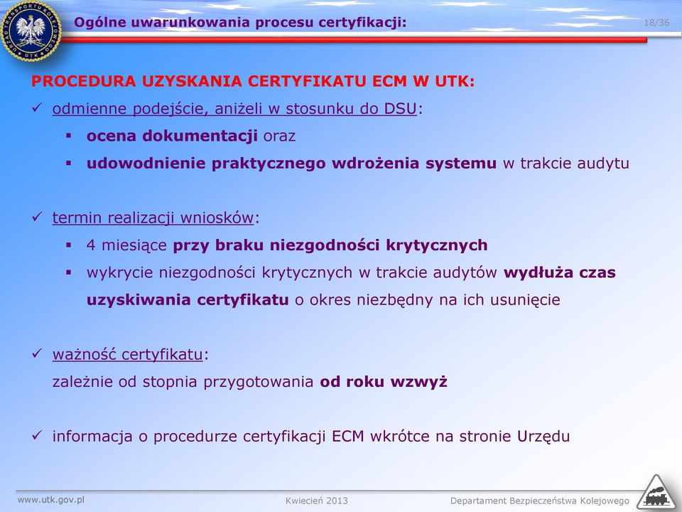 wykrycie niezgodności krytycznych w trakcie audytów wydłuża czas uzyskiwania certyfikatu o okres niezbędny na ich usunięcie ważność certyfikatu: zależnie od