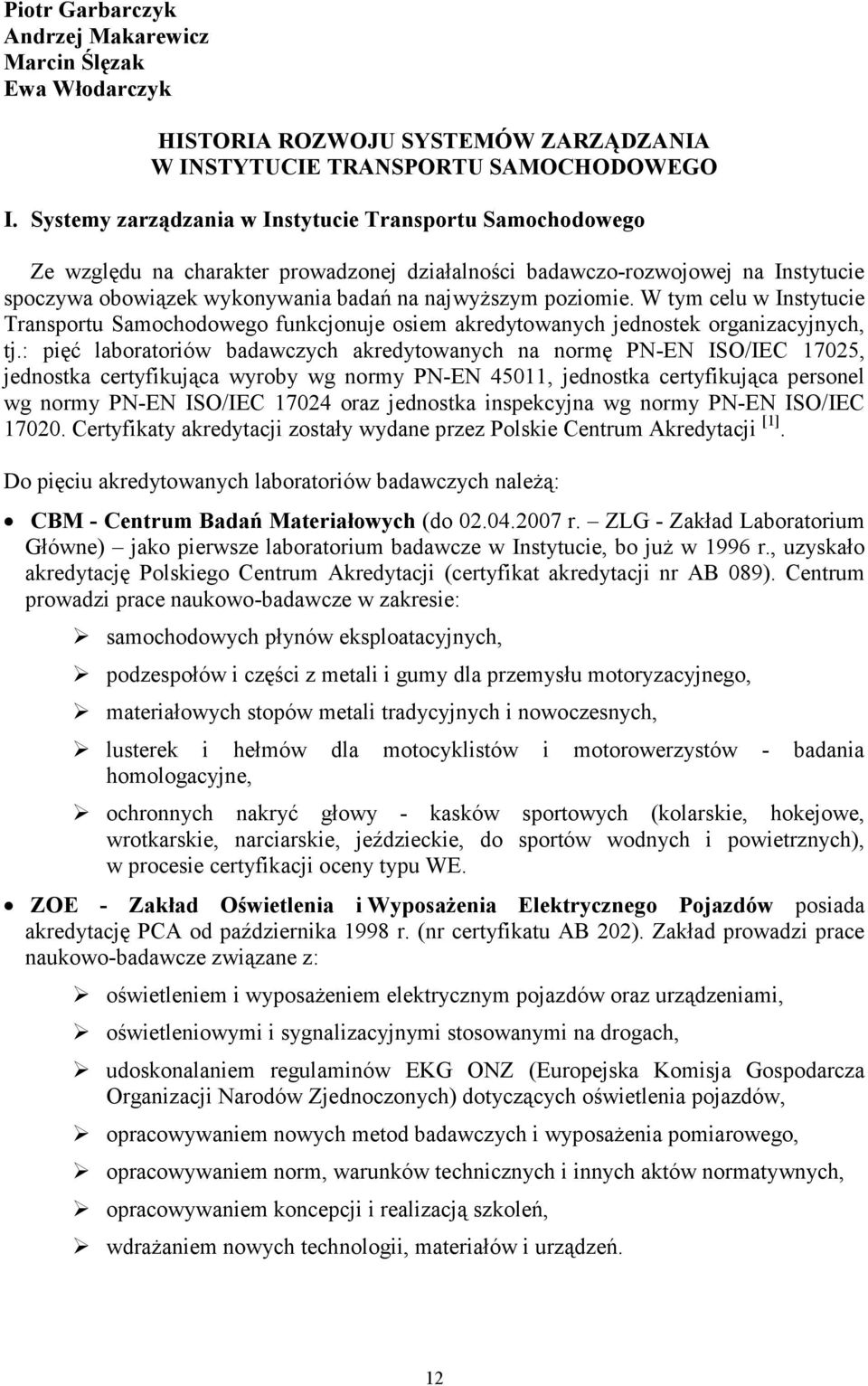 poziomie. W tym celu w Instytucie Transportu Samochodowego funkcjonuje osiem akredytowanych jednostek organizacyjnych, tj.