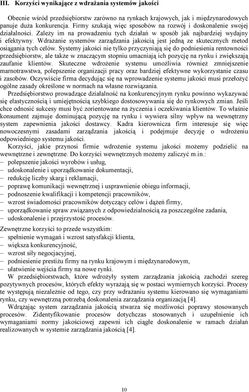 Wdrażanie systemów zarządzania jakością jest jedną ze skutecznych metod osiągania tych celów.