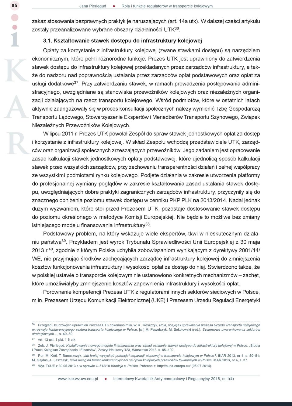 Kształtowanie stawek dostępu do infrastruktury kolejowej Opłaty za korzystanie z infrastruktury kolejowej (zwane stawkami dostępu) są narzędziem ekonomicznym, które pełni różnorodne funkcje.