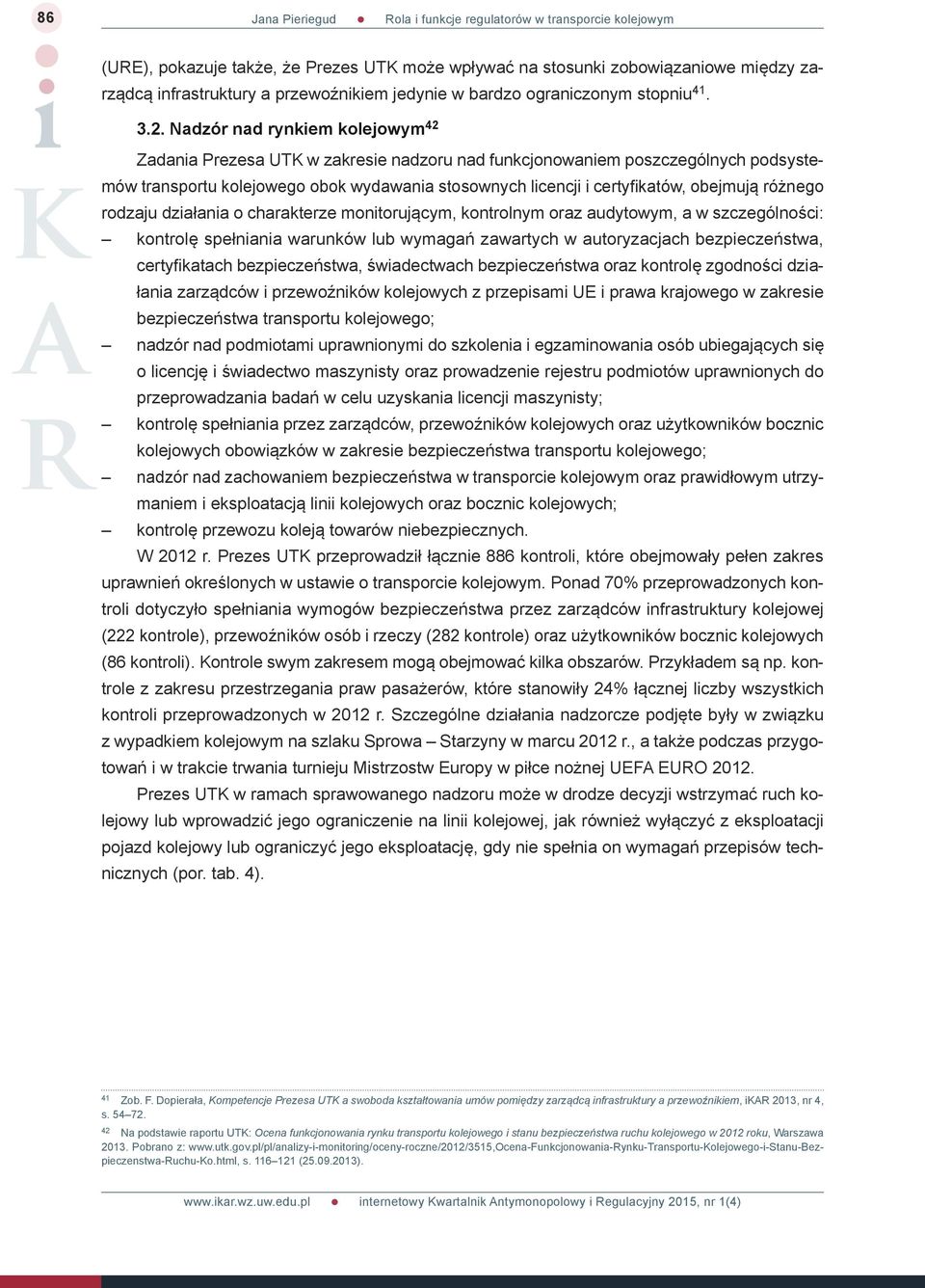 różnego rodzaju działania o charakterze monitorującym, kontrolnym oraz audytowym, a w szczególności: kontrolę spełniania warunków lub wymagań zawartych w autoryzacjach bezpieczeństwa, certyfikatach