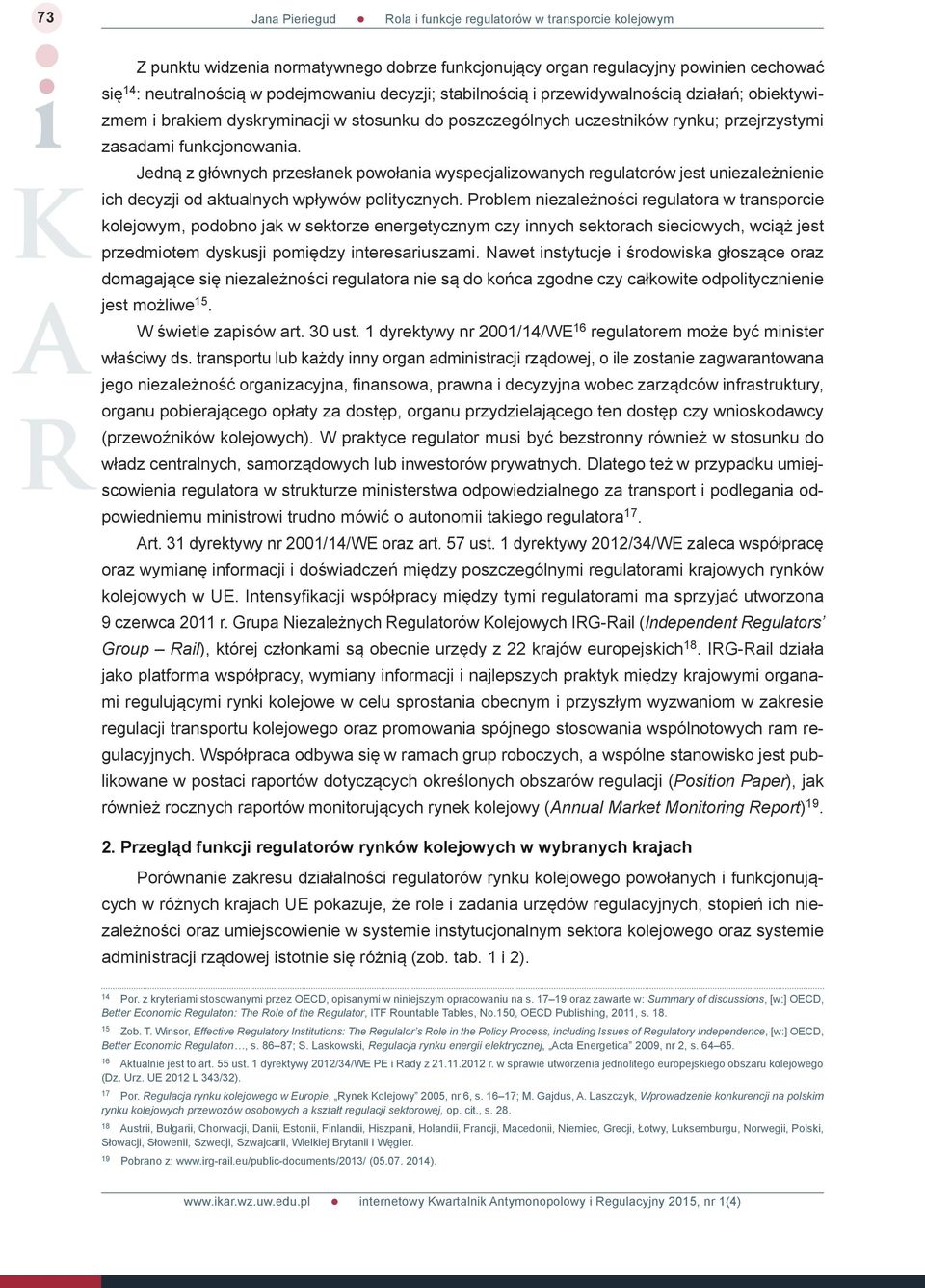 Jedną z głównych przesłanek powołania wyspecjalizowanych regulatorów jest uniezależnienie ich decyzji od aktualnych wpływów politycznych.