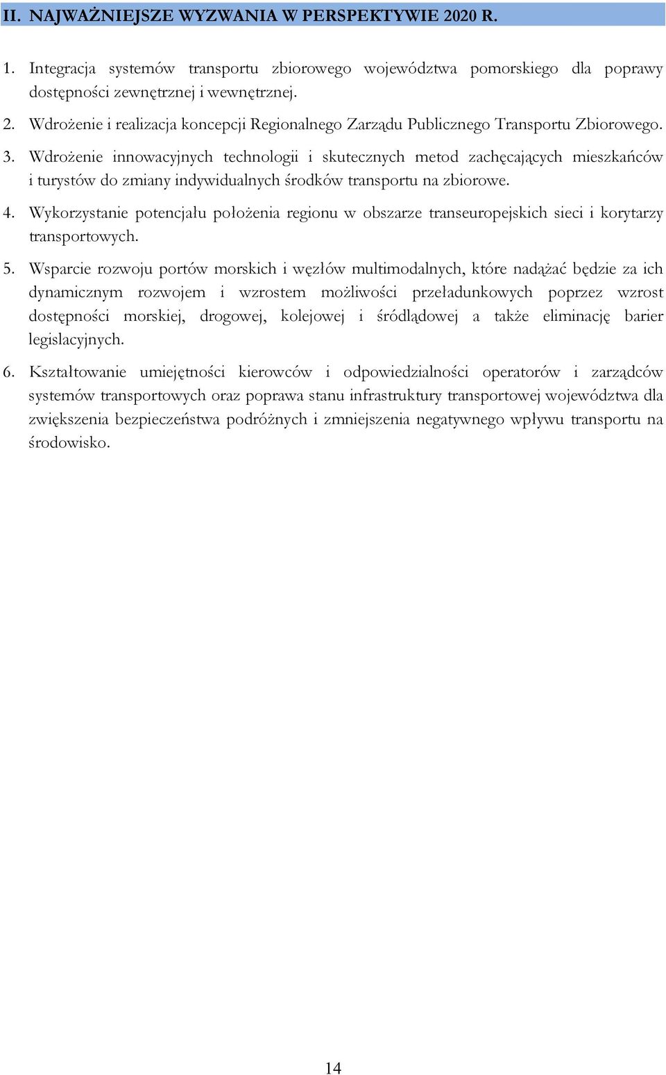 Wykorzystanie potencjału położenia regionu w obszarze transeuropejskich sieci i korytarzy transportowych. 5.