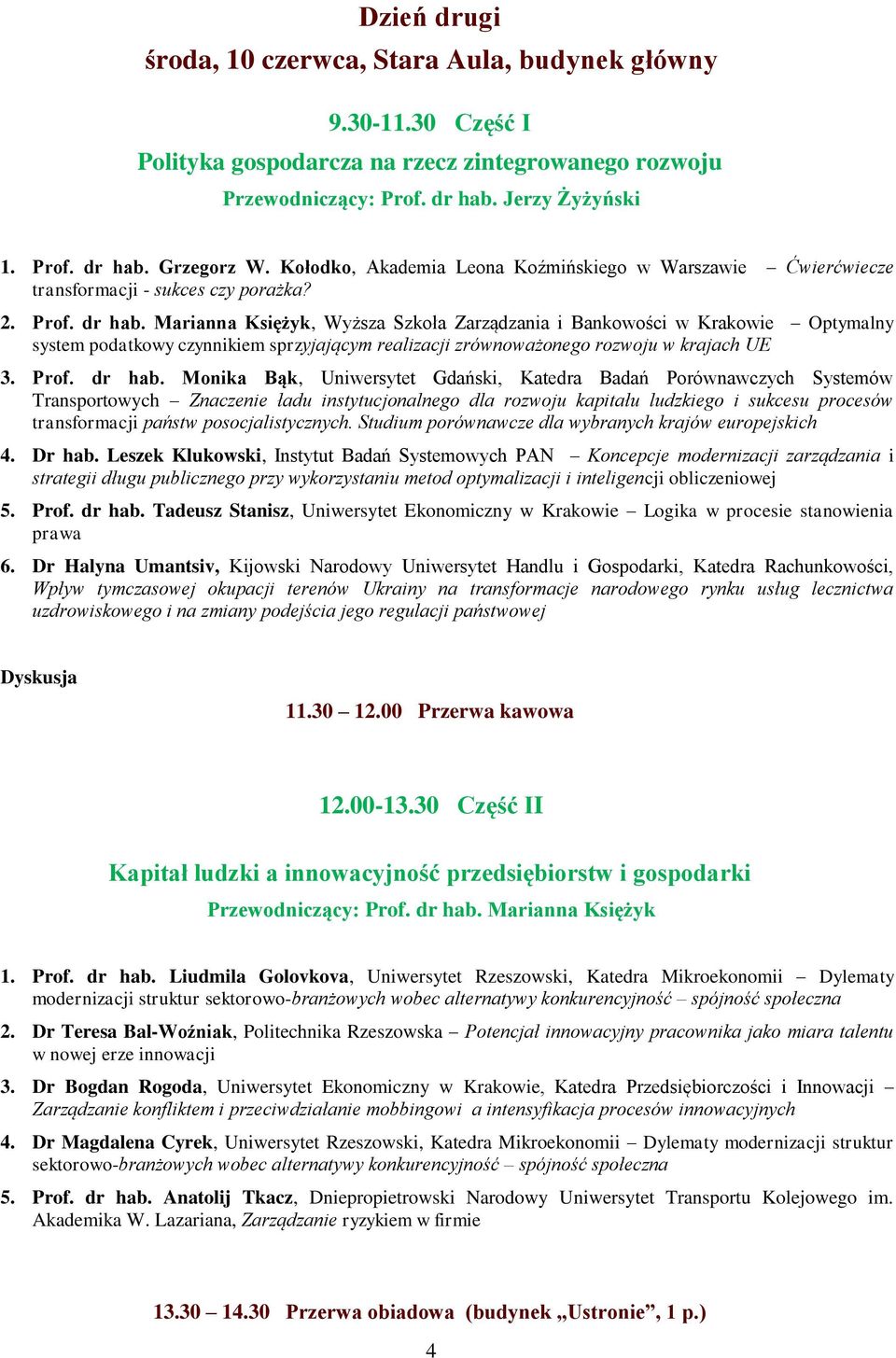 Marianna Księżyk, Wyższa Szkoła Zarządzania i Bankowości w Krakowie Optymalny system podatkowy czynnikiem sprzyjającym realizacji zrównoważonego rozwoju w krajach UE 3. Prof. dr hab.