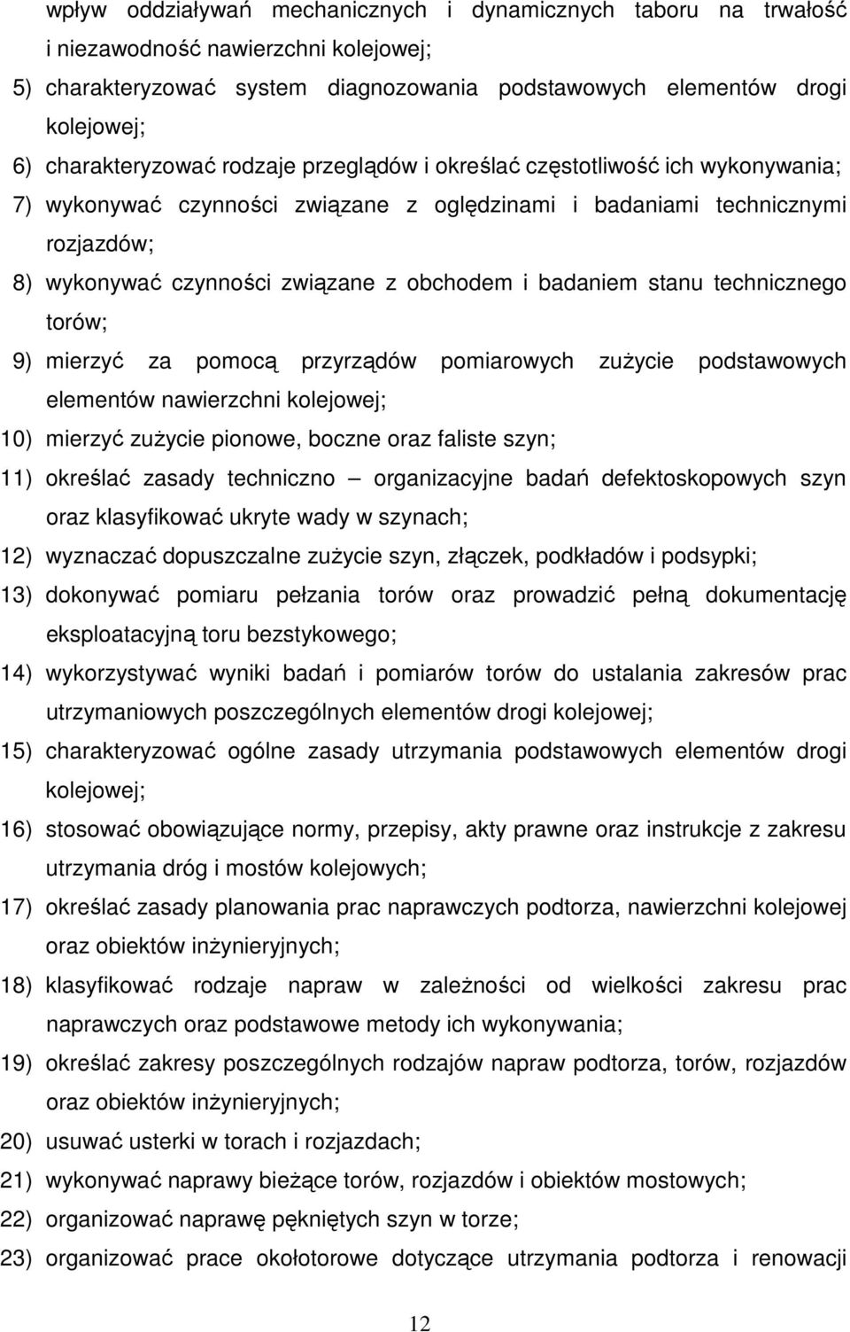 obchodem i badaniem stanu technicznego torów; 9) mierzyć za pomocą przyrządów pomiarowych zuŝycie podstawowych elementów nawierzchni kolejowej; 10) mierzyć zuŝycie pionowe, boczne oraz faliste szyn;