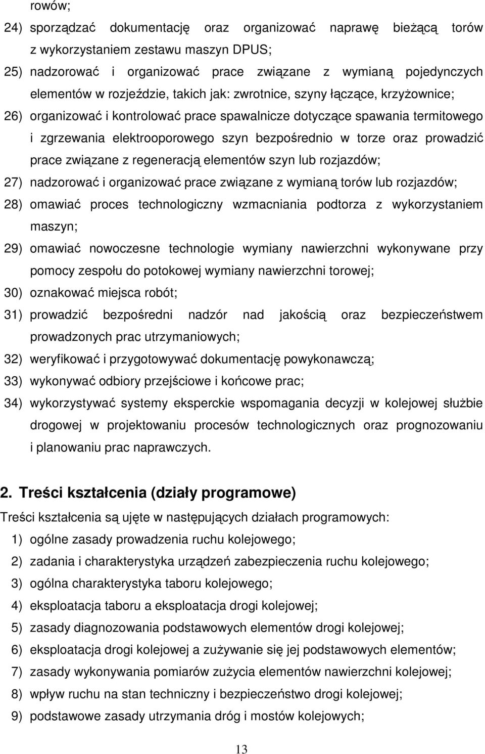 oraz prowadzić prace związane z regeneracją elementów szyn lub rozjazdów; 27) nadzorować i organizować prace związane z wymianą torów lub rozjazdów; 28) omawiać proces technologiczny wzmacniania