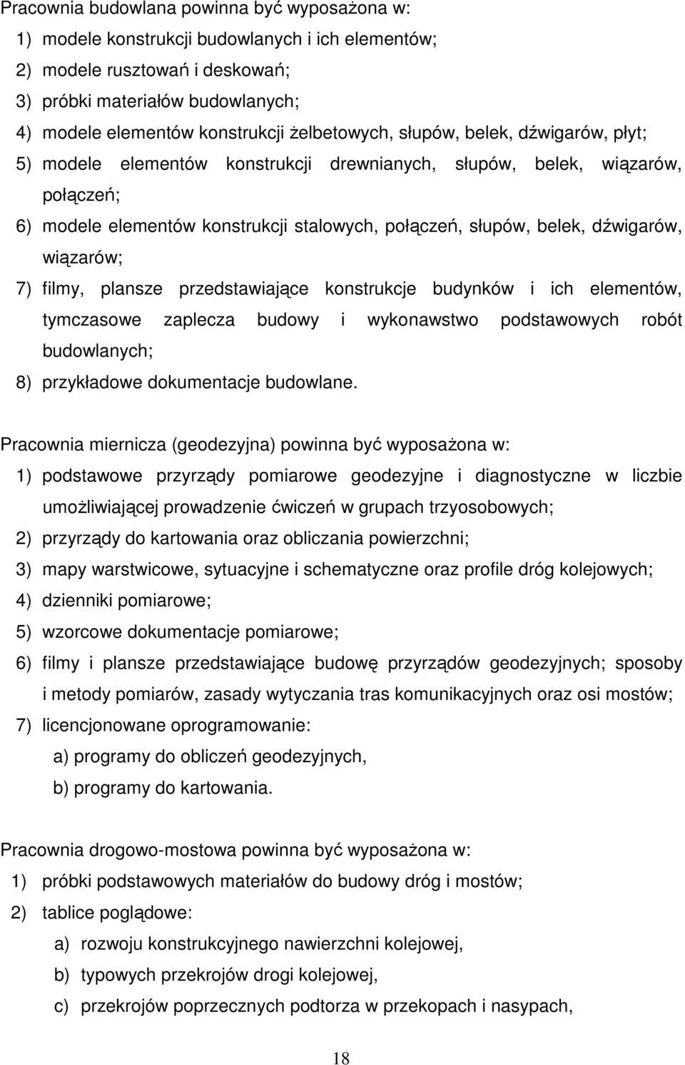 dźwigarów, wiązarów; 7) filmy, plansze przedstawiające konstrukcje budynków i ich elementów, tymczasowe zaplecza budowy i wykonawstwo podstawowych robót budowlanych; 8) przykładowe dokumentacje