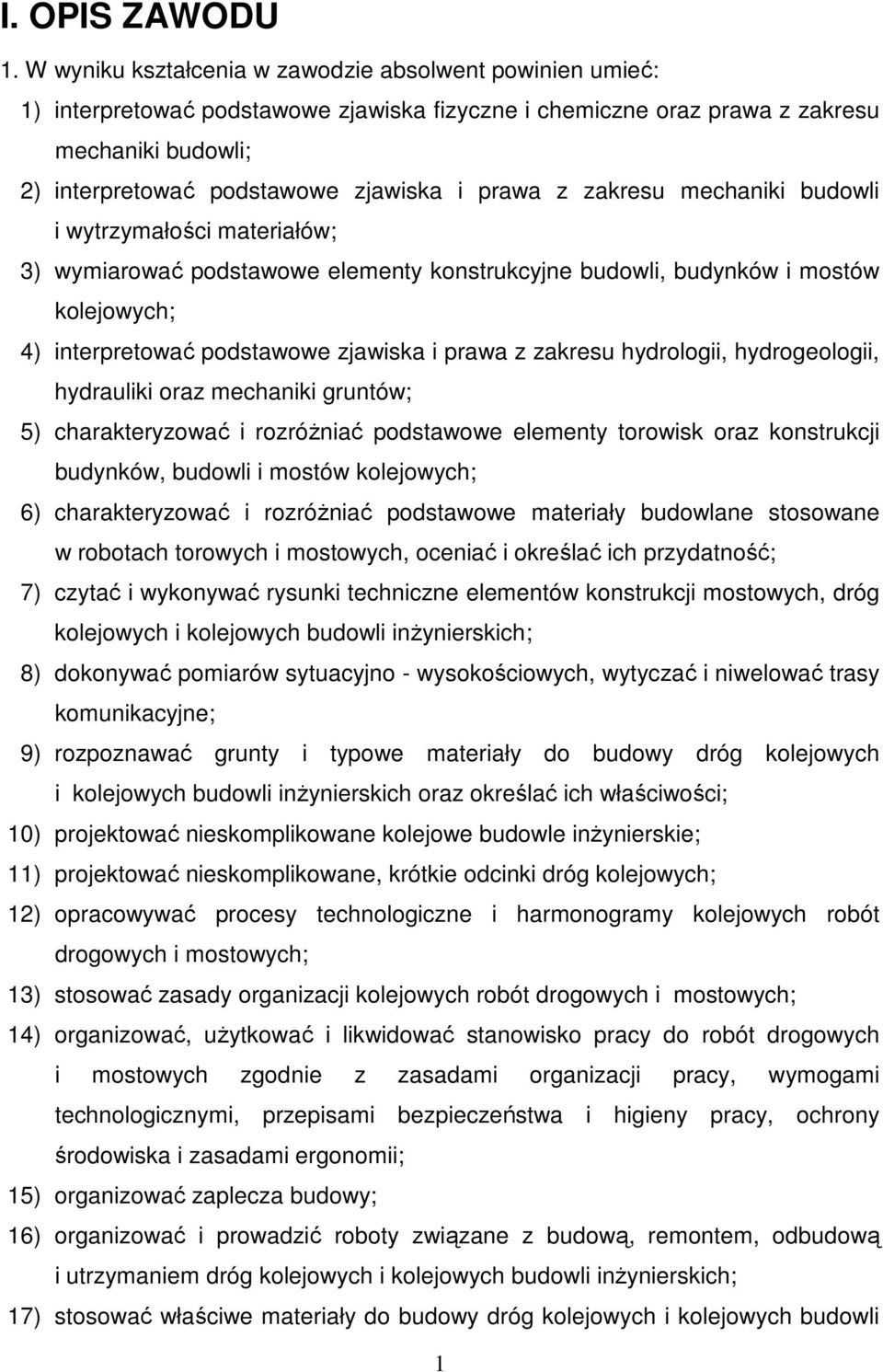 prawa z zakresu mechaniki budowli i wytrzymałości materiałów; 3) wymiarować podstawowe elementy konstrukcyjne budowli, budynków i mostów kolejowych; 4) interpretować podstawowe zjawiska i prawa z