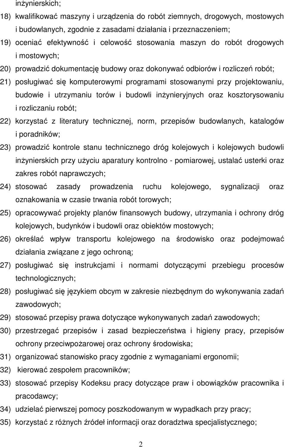 projektowaniu, budowie i utrzymaniu torów i budowli inŝynieryjnych oraz kosztorysowaniu i rozliczaniu robót; 22) korzystać z literatury technicznej, norm, przepisów budowlanych, katalogów i