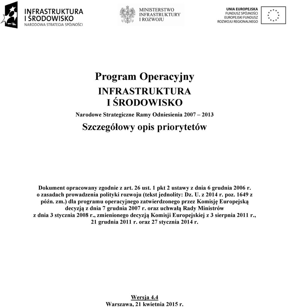 1649 z późn. zm.) dla programu operacyjnego zatwierdzonego przez Komisję Europejską decyzją z dnia 7 grudnia 2007 r.