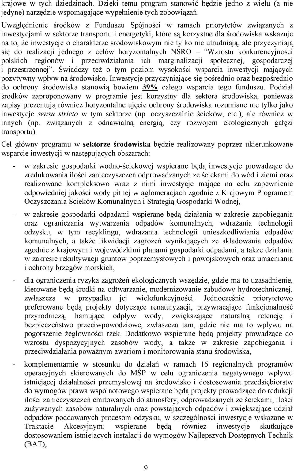 charakterze środowiskowym nie tylko nie utrudniają, ale przyczyniają się do realizacji jednego z celów horyzontalnych NSRO Wzrostu konkurencyjności polskich regionów i przeciwdziałania ich