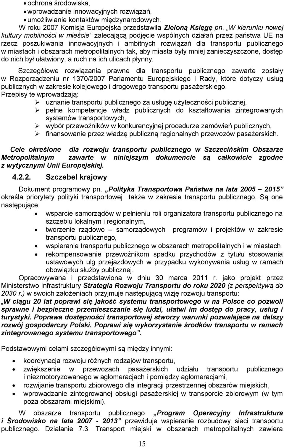 obszarach metropolitalnych tak, aby miasta były mniej zanieczyszczone, dostęp do nich był ułatwiony, a ruch na ich ulicach płynny.