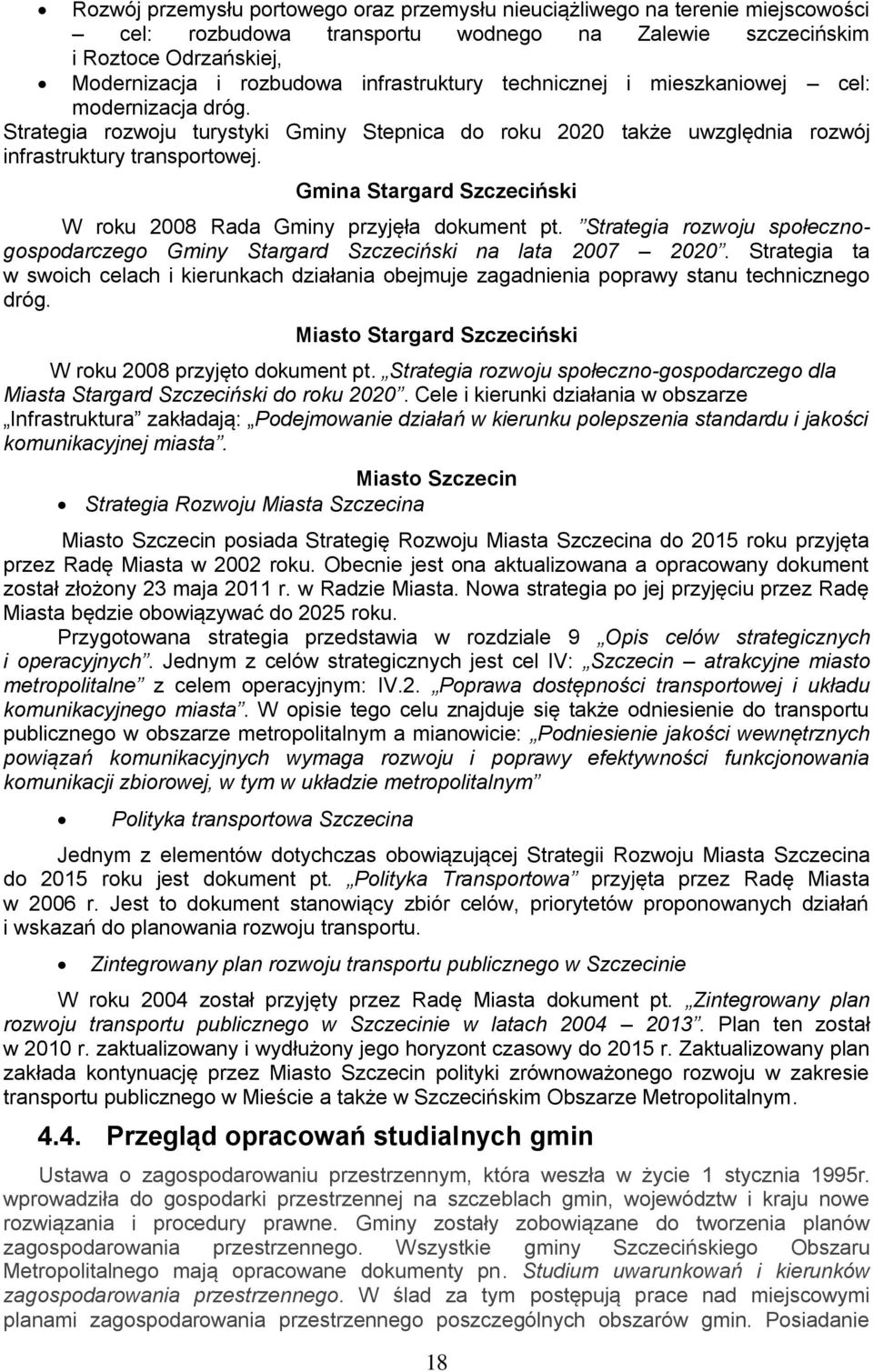Gmina Stargard Szczeciński W roku 2008 Rada Gminy przyjęła dokument pt. Strategia rozwoju społecznogospodarczego Gminy Stargard Szczeciński na lata 2007 2020.