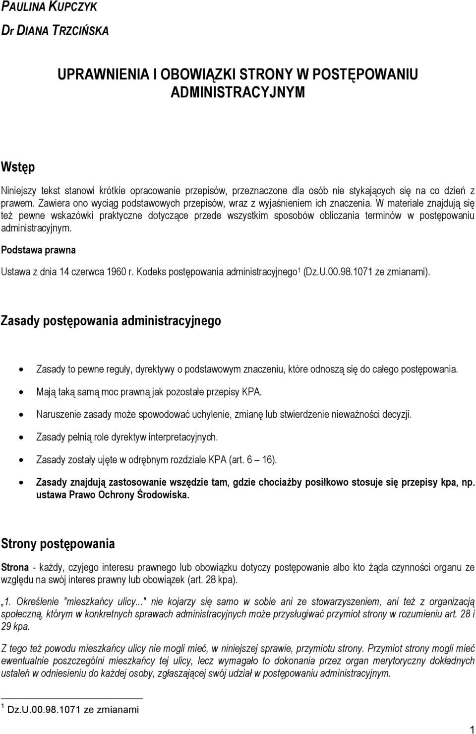 W materiale znajdują się też pewne wskazówki praktyczne dotyczące przede wszystkim sposobów obliczania terminów w postępowaniu administracyjnym. Podstawa prawna Ustawa z dnia 14 czerwca 1960 r.