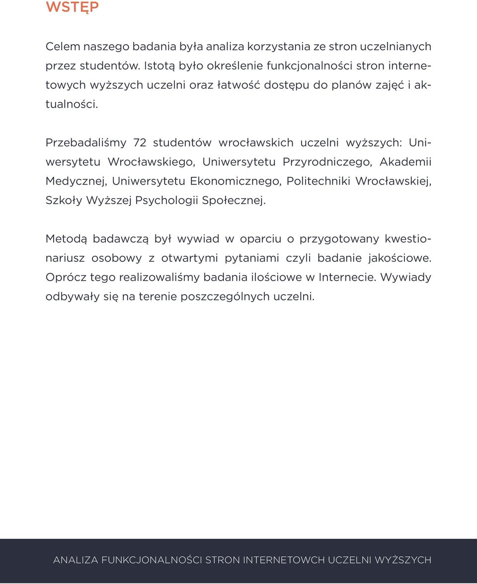 Przebadaliśmy 72 studentów wrocławskich uczelni wyższych: Uniwersytetu Wrocławskiego, Uniwersytetu Przyrodniczego, Akademii Medycznej, Uniwersytetu Ekonomicznego, Politechniki