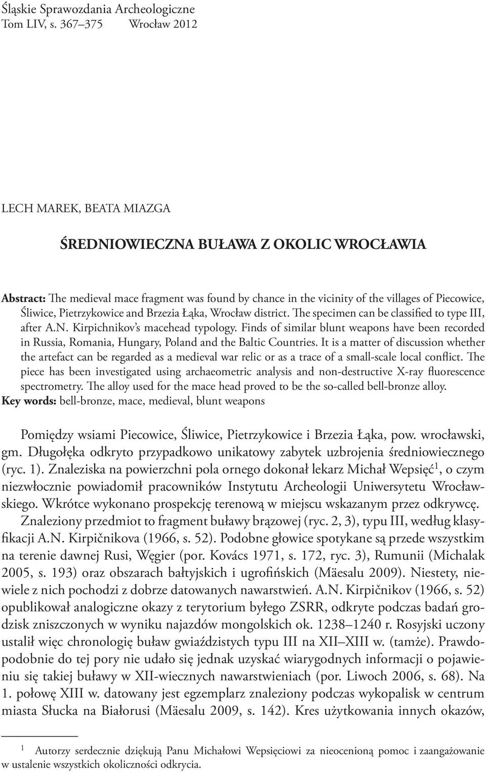 Pietrzykowice and Brzezia Łąka, Wrocław district. The specimen can be classified to type III, after A.N. Kirpichnikov s macehead typology.