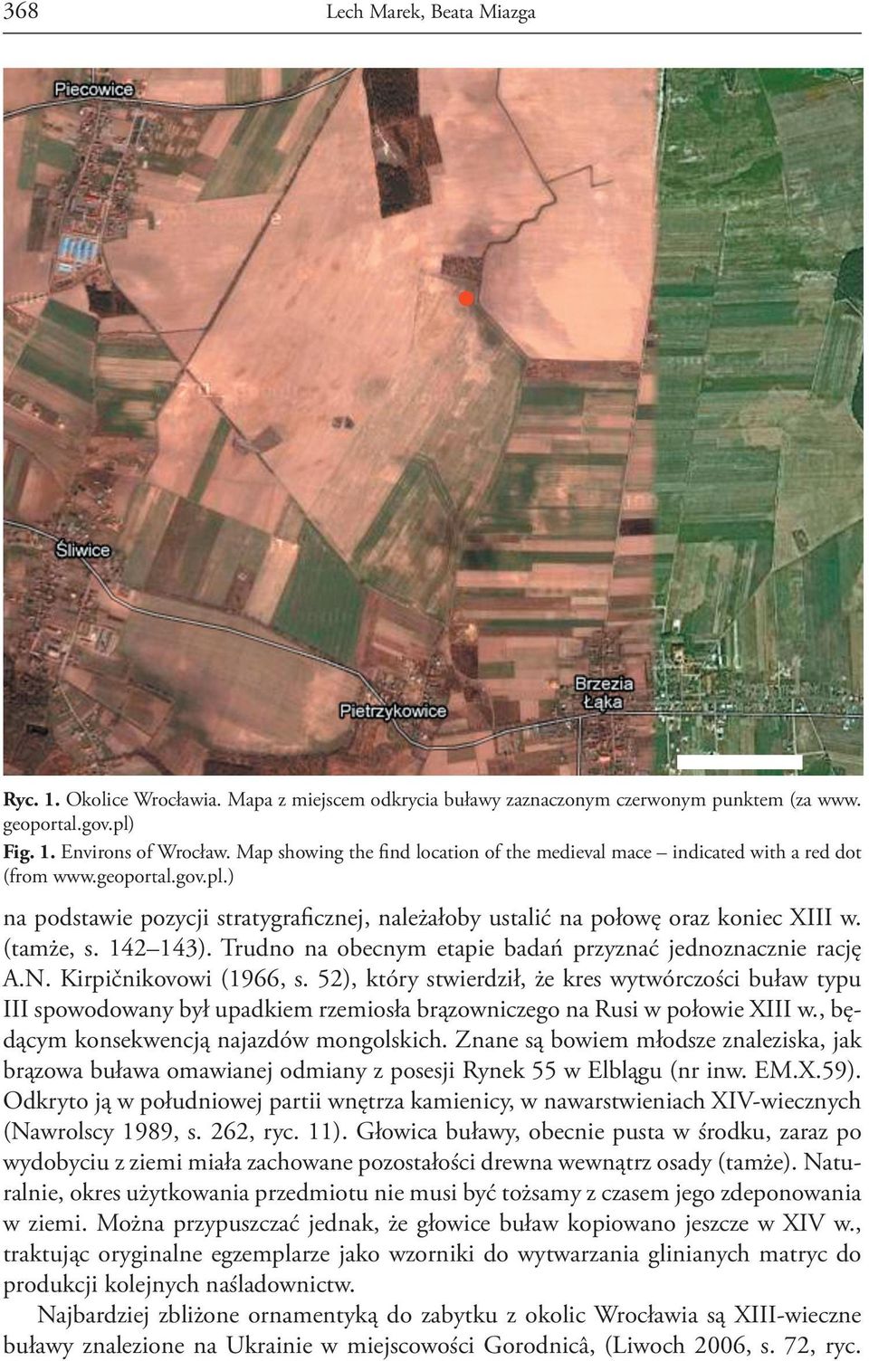 (tamże, s. 142 143). Trudno na obecnym etapie badań przyznać jednoznacznie rację A.N. Kirpičnikovowi (1966, s.