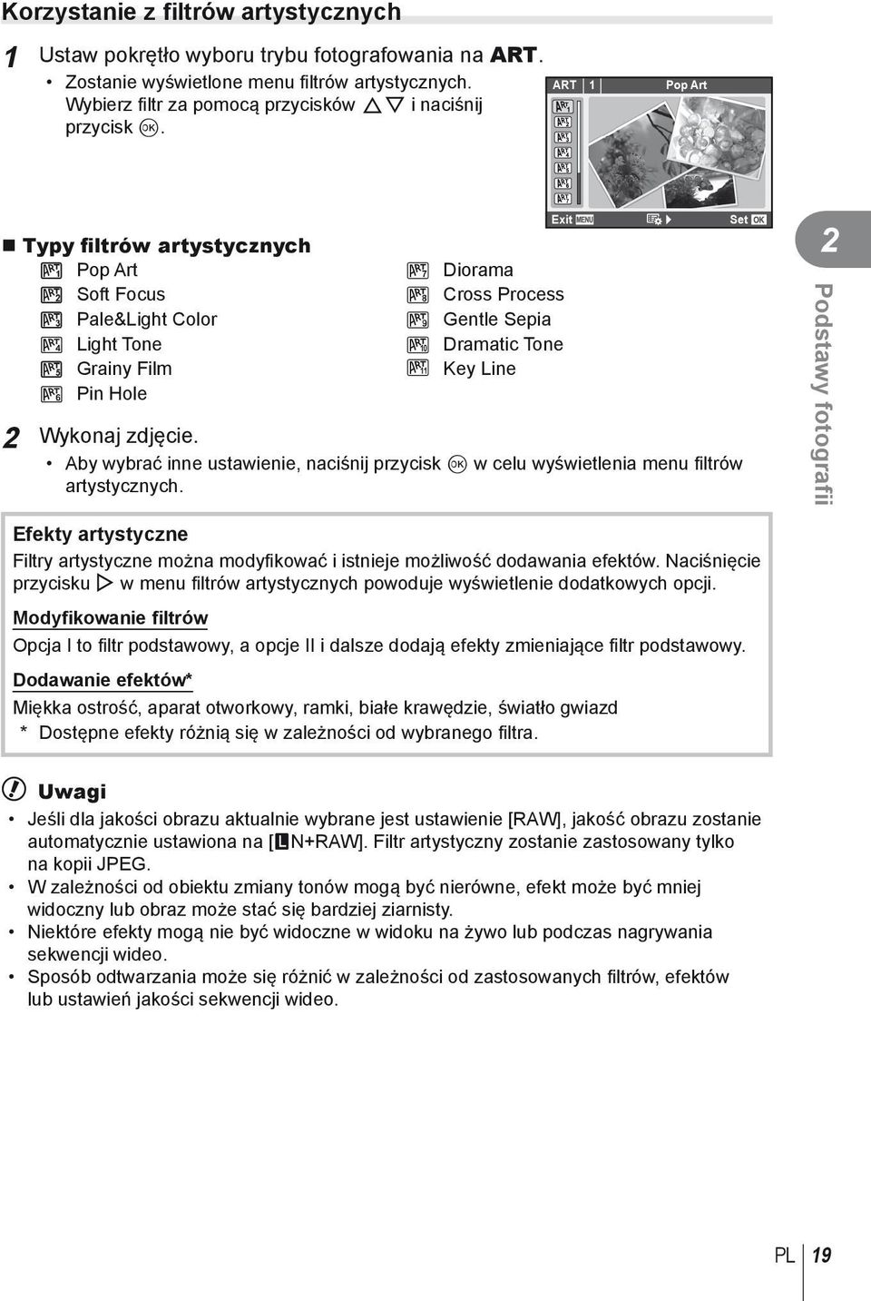 Wykonaj zdjęcie. Aby wybrać inne ustawienie, naciśnij przycisk Q w celu wyświetlenia menu fi ltrów artystycznych.