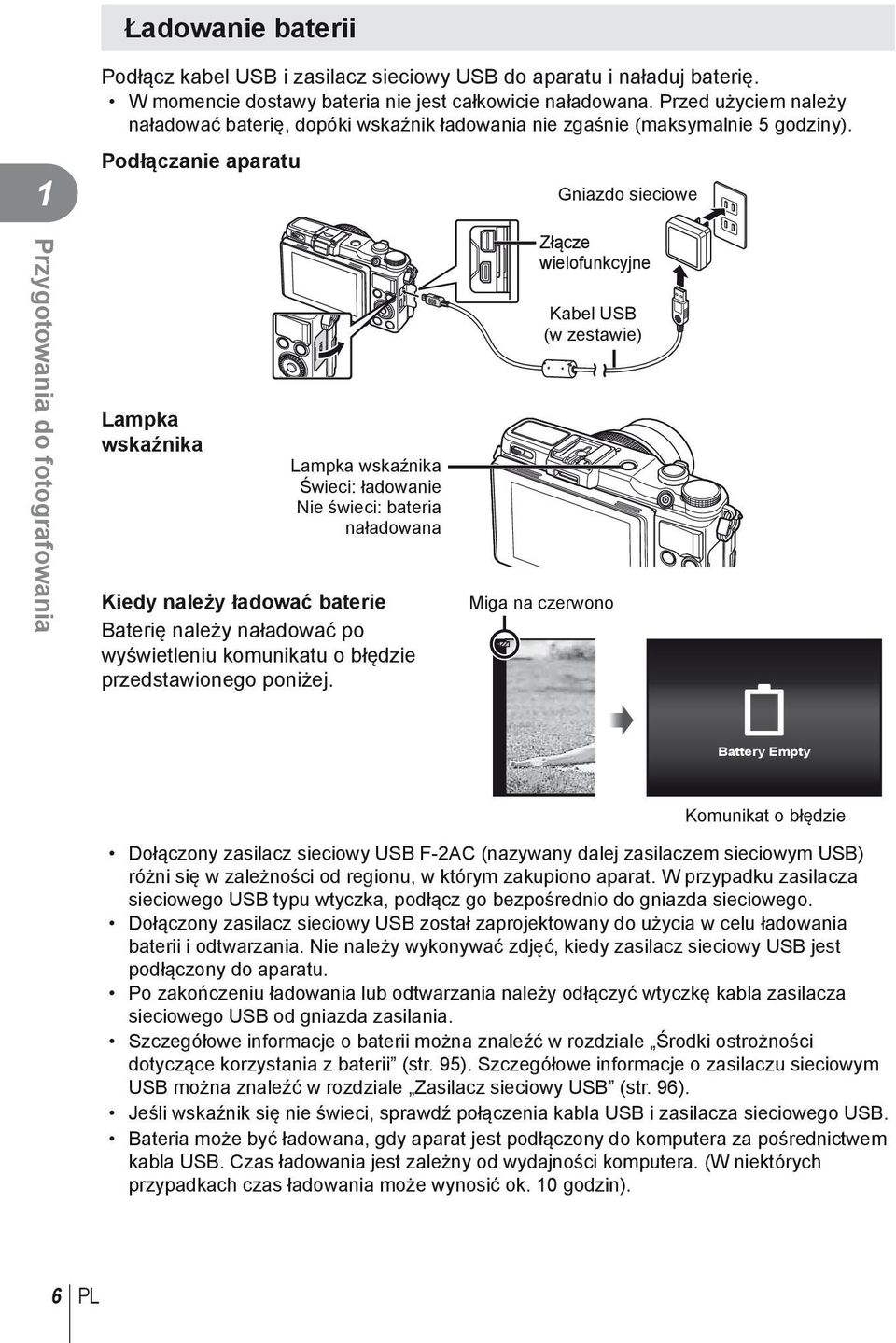Podłączanie aparatu Lampka wskaźnika Lampka wskaźnika Świeci: ładowanie Nie świeci: bateria naładowana Kiedy należy ładować baterie Baterię należy naładować po wyświetleniu komunikatu o błędzie