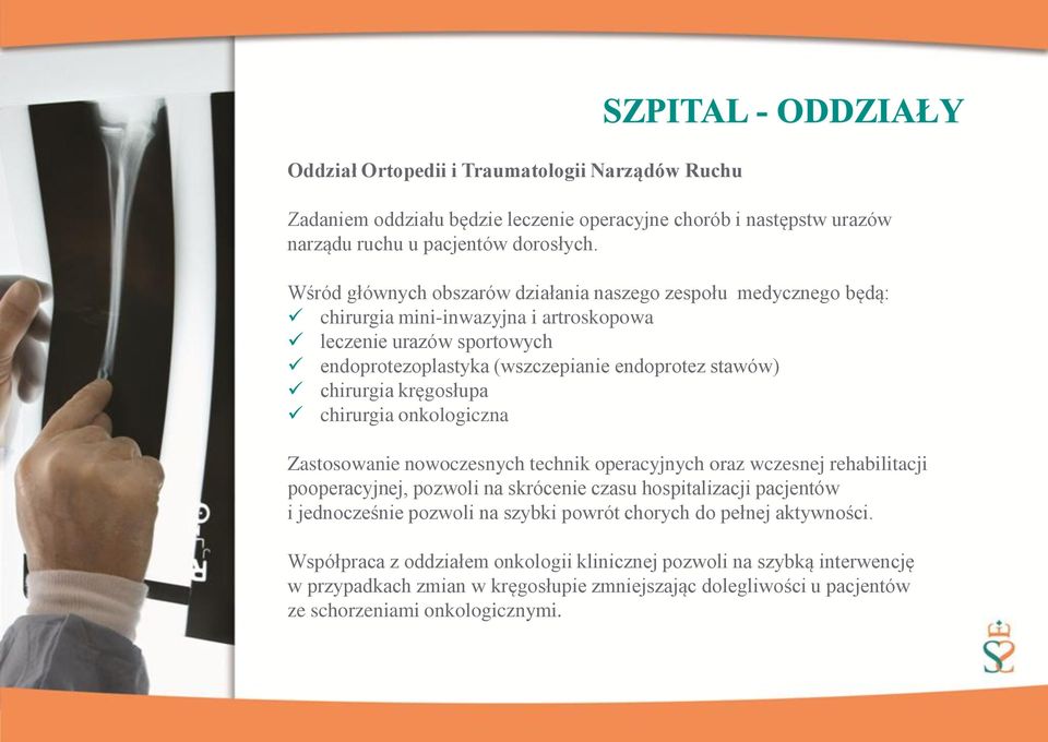 chirurgia kręgosłupa chirurgia onkologiczna Zastosowanie nowoczesnych technik operacyjnych oraz wczesnej rehabilitacji pooperacyjnej, pozwoli na skrócenie czasu hospitalizacji pacjentów i