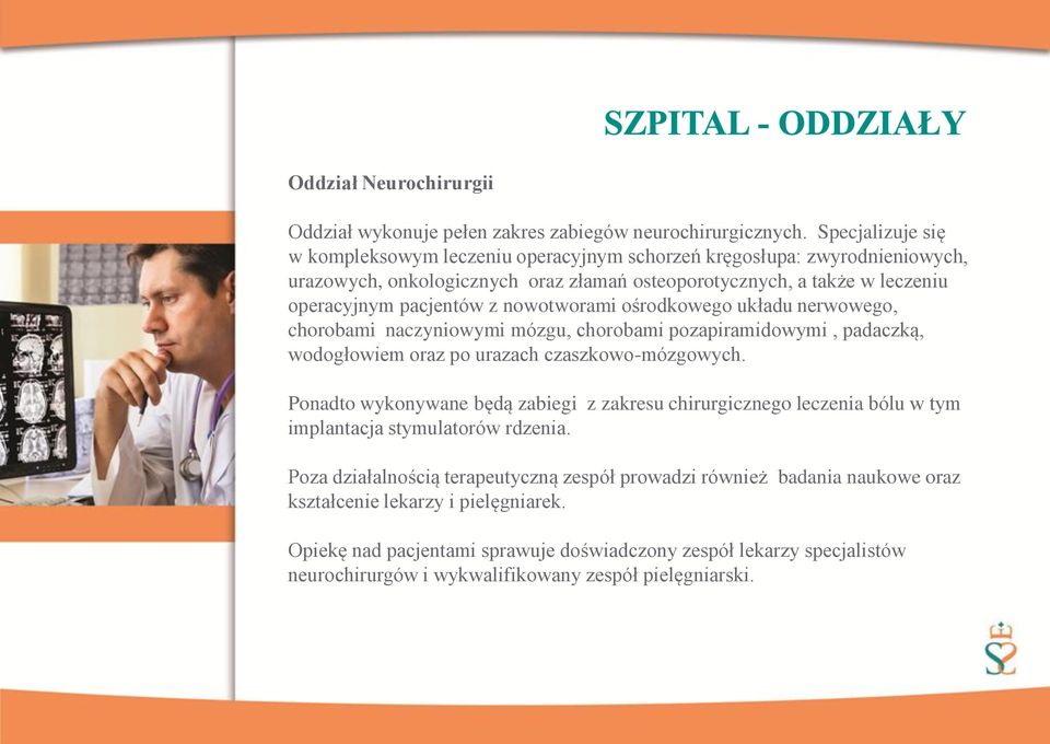 nowotworami ośrodkowego układu nerwowego, chorobami naczyniowymi mózgu, chorobami pozapiramidowymi, padaczką, wodogłowiem oraz po urazach czaszkowo-mózgowych.