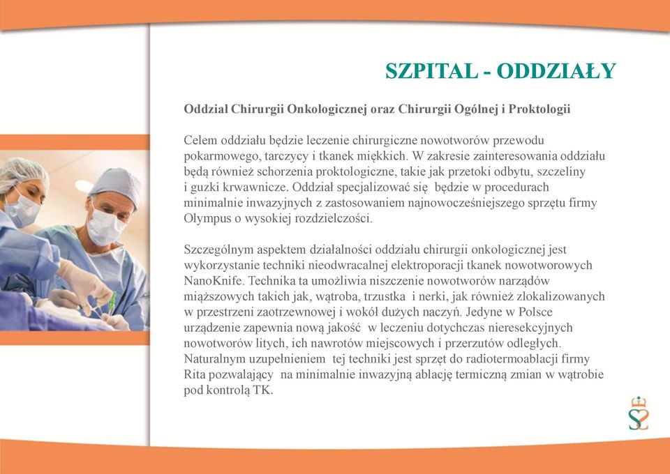 Oddział specjalizować się będzie w procedurach minimalnie inwazyjnych z zastosowaniem najnowocześniejszego sprzętu firmy Olympus o wysokiej rozdzielczości.